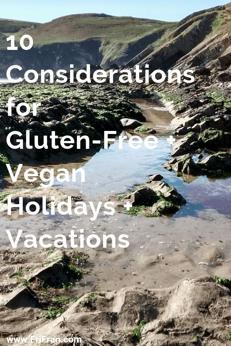 Top 10 Considerations for Gluten-Free, Vegan Holidays and Vacations. #GlutenFree #Vegan #GlutenFreeVegan. From #FriFran