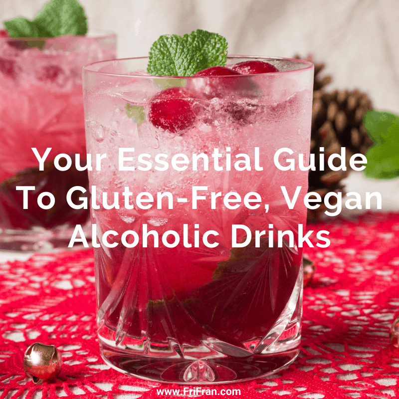 Your Essential Guide To Gluten-Free, Vegan Alcoholic Drinks. From #FriFran #glutenfree #vegan #glutenfreevegan