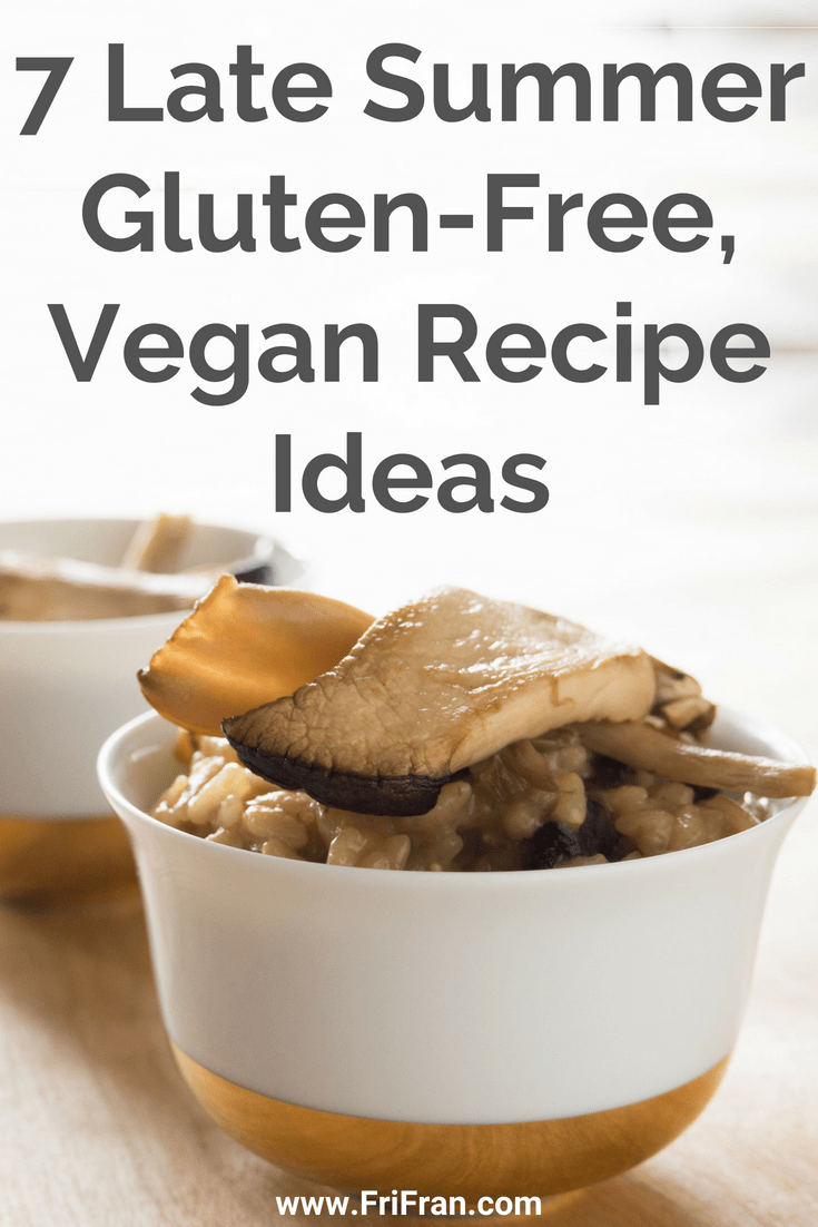 7 Late Summer, Gluten-Free, Vegan Recipe Ideas. #GlutenFree #Vegan #GlutenFreeVegan. From #FriFran