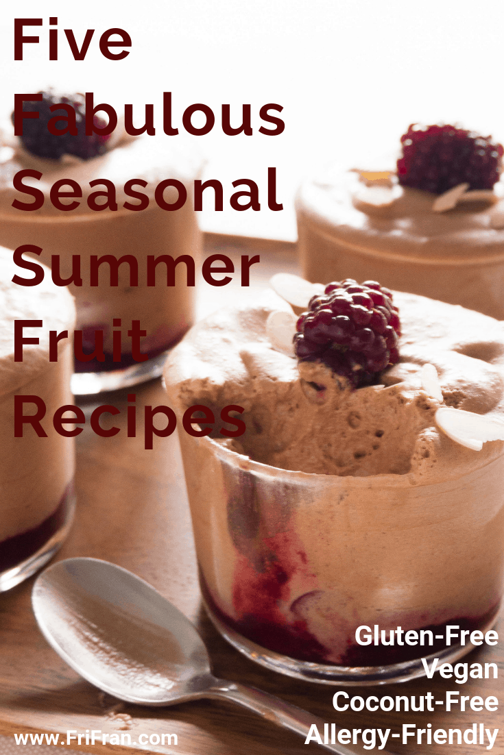 Five Fabulous, Seasonal, Summer Fruit Recipes. #GlutenFree #Vegan #GlutenFreeVegan. From #FriFran
