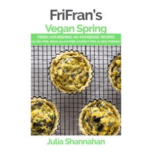 Vegan Spring: Fresh, Nourishing, No-Nonsense Gluten-Free, Vegan Recipes to Put a Spring in Your Step