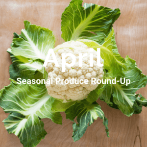 April Seasonal Produce Roundup. #glutenfree #vegan #seasonal