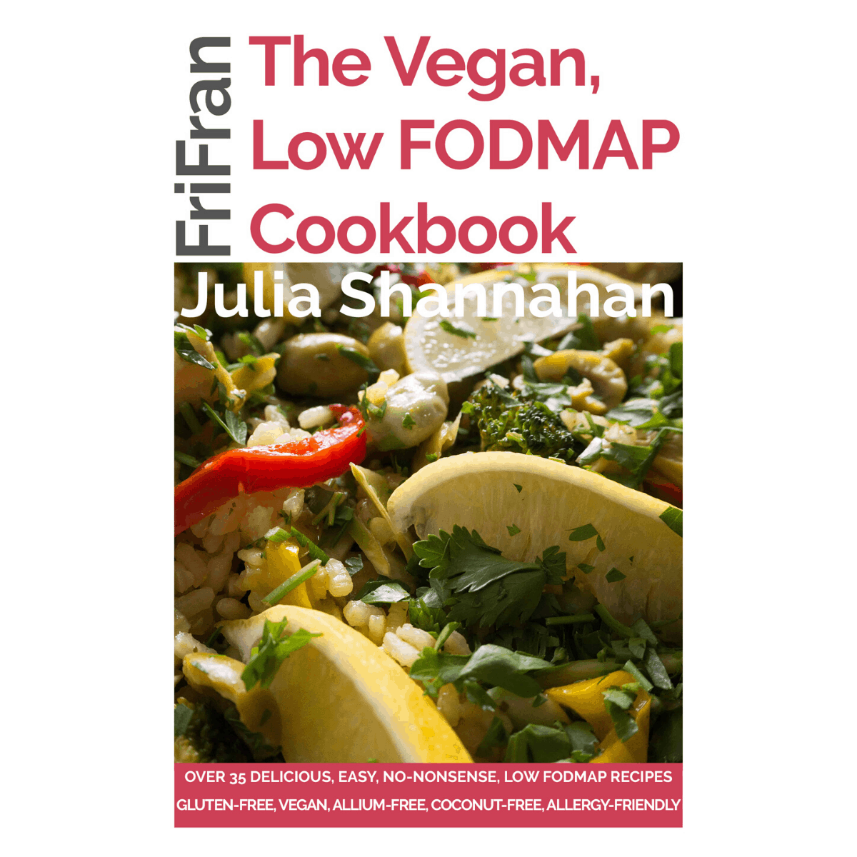 The Vegan, Low FODMAP Cookbook: No-nonsense Vegan, Low FODMAP, Gluten-Free Recipes. For Easy Low FODMAP Living