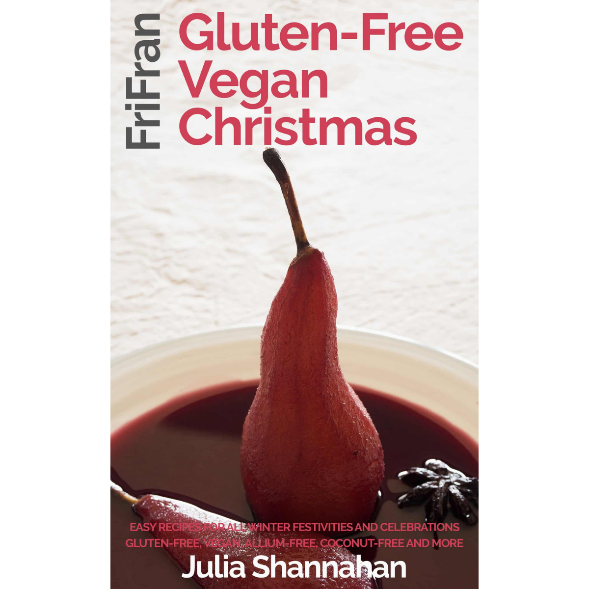 FriFran's Gluten-Free, Vegan Christmas. Cookbook. Easy recipes for all winter festivities and celebrations #frifran #glutenfree #vegan #glutenfreevegan